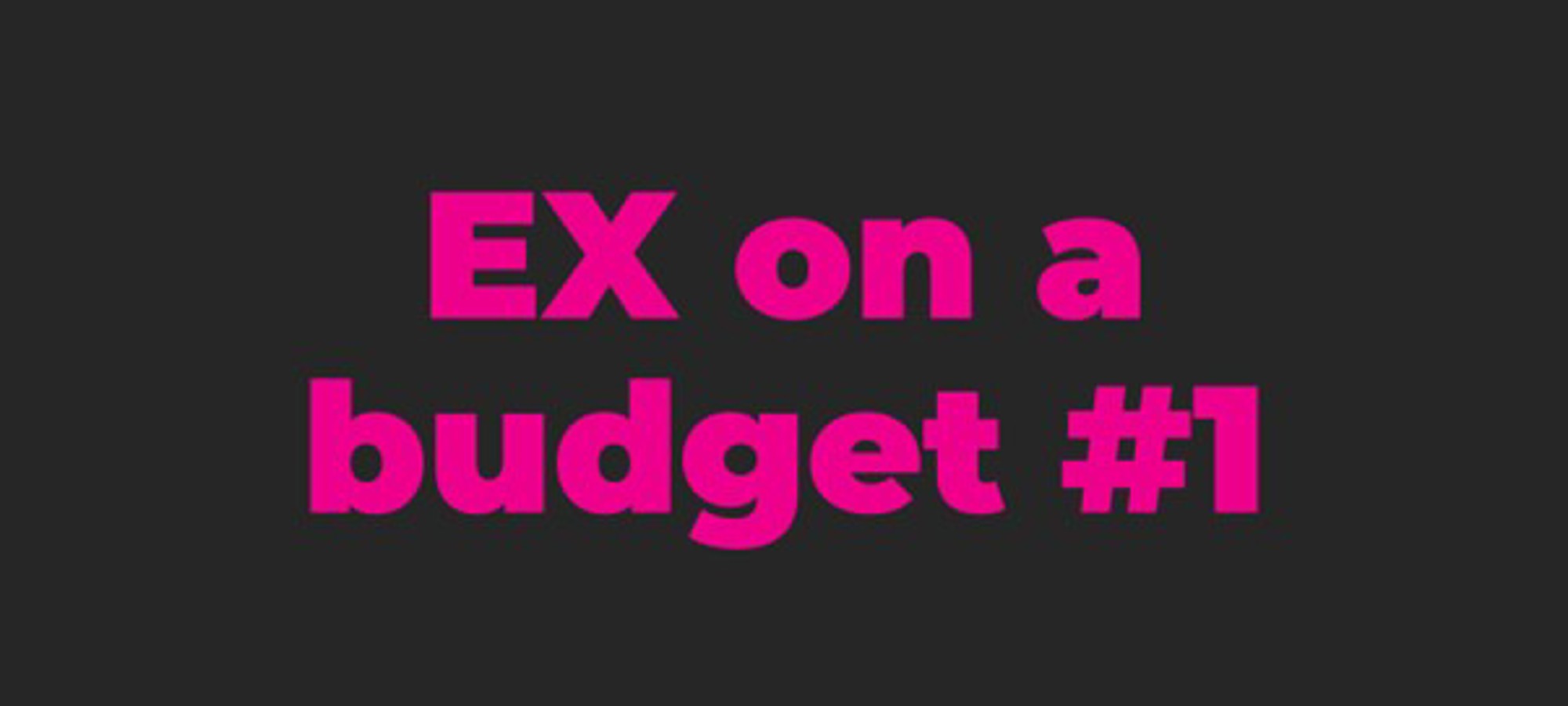 EX on a budget #1